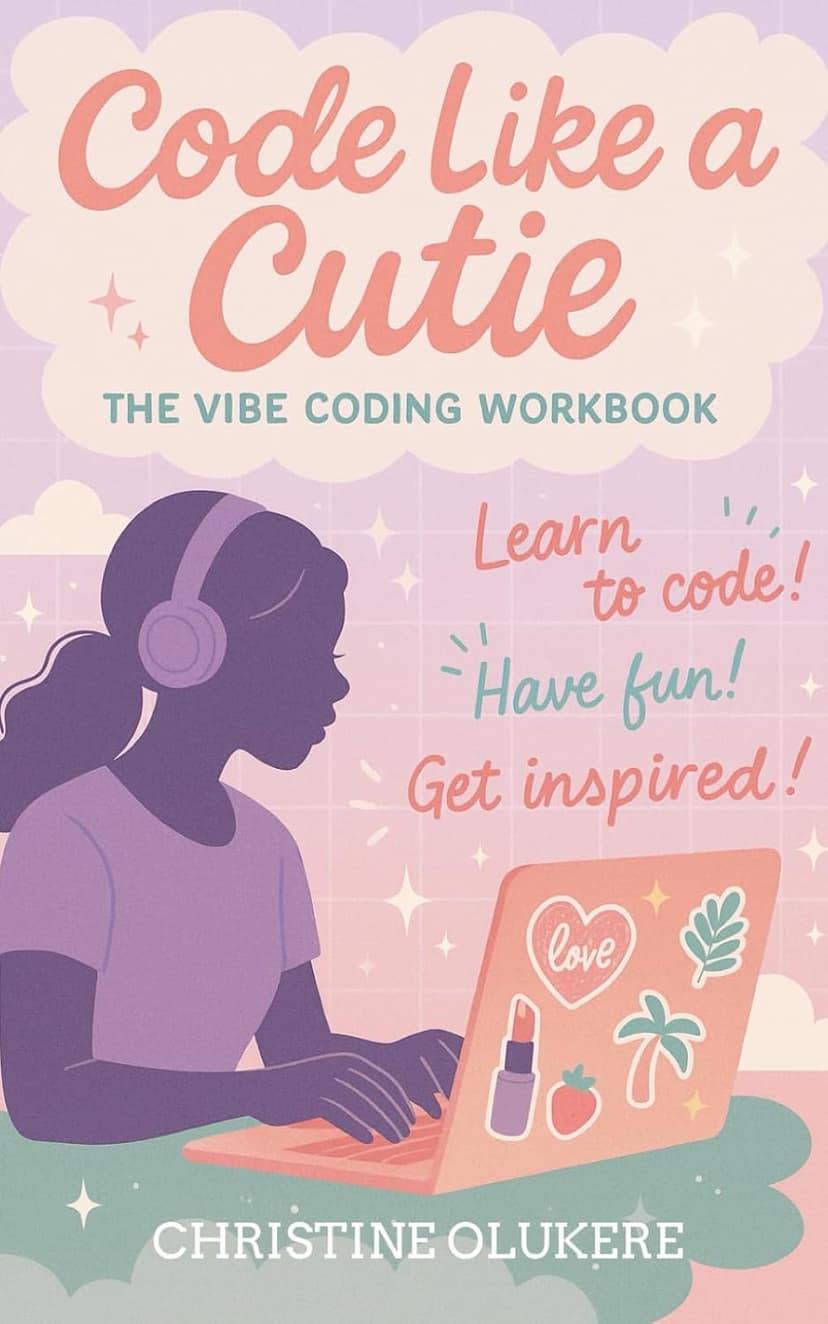 Code Like A Cutie: A Vibe Coding Workbook, by Christine Olukere — book cover